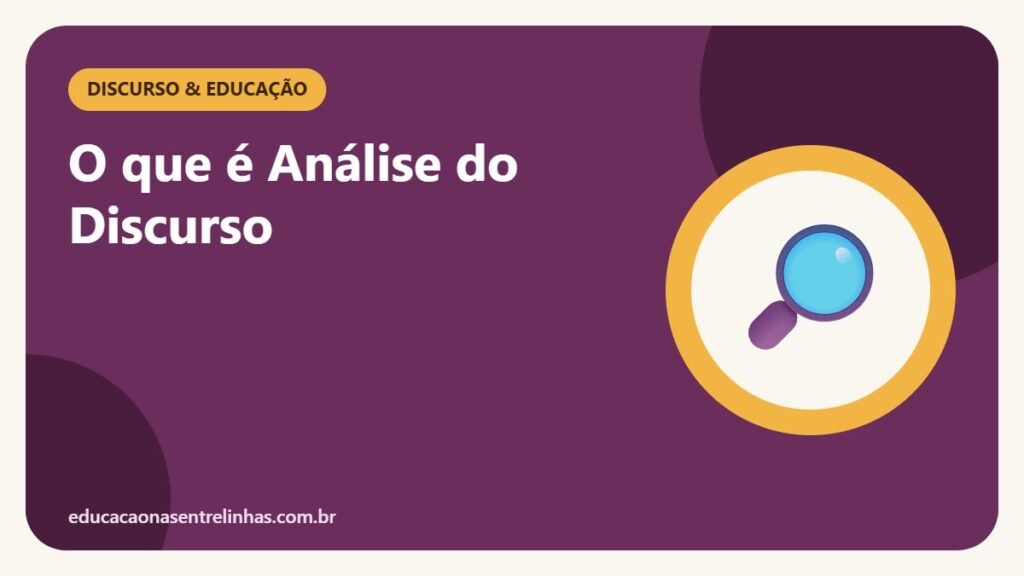 O que é Análise do Discurso — Discurso & Educação