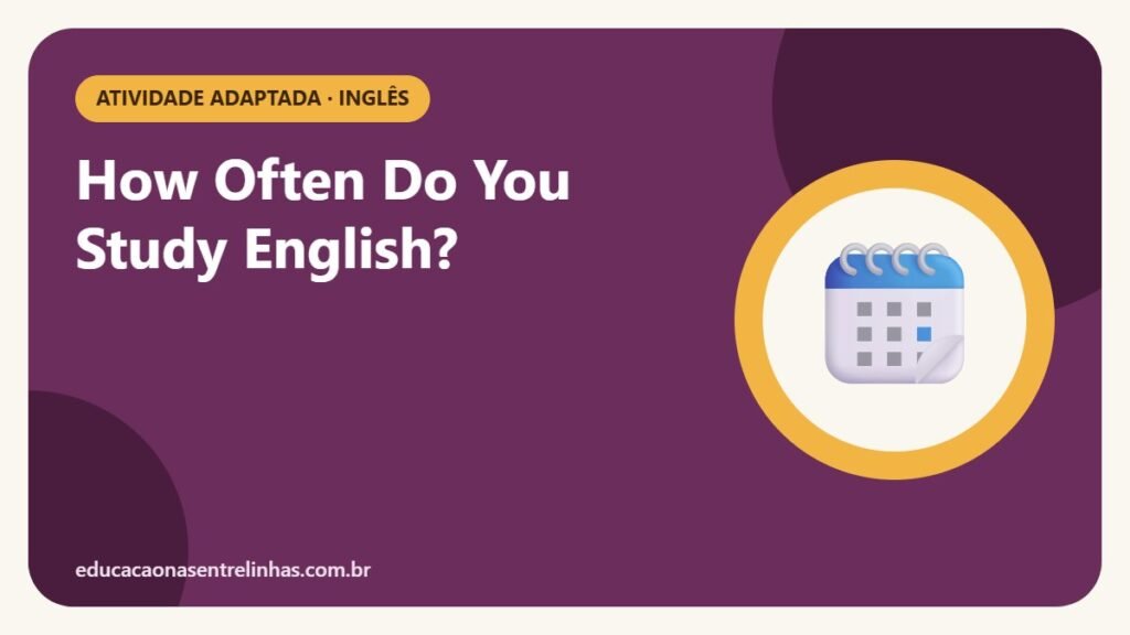 How Often Do You Study English? — Atividade adaptada · Inglês