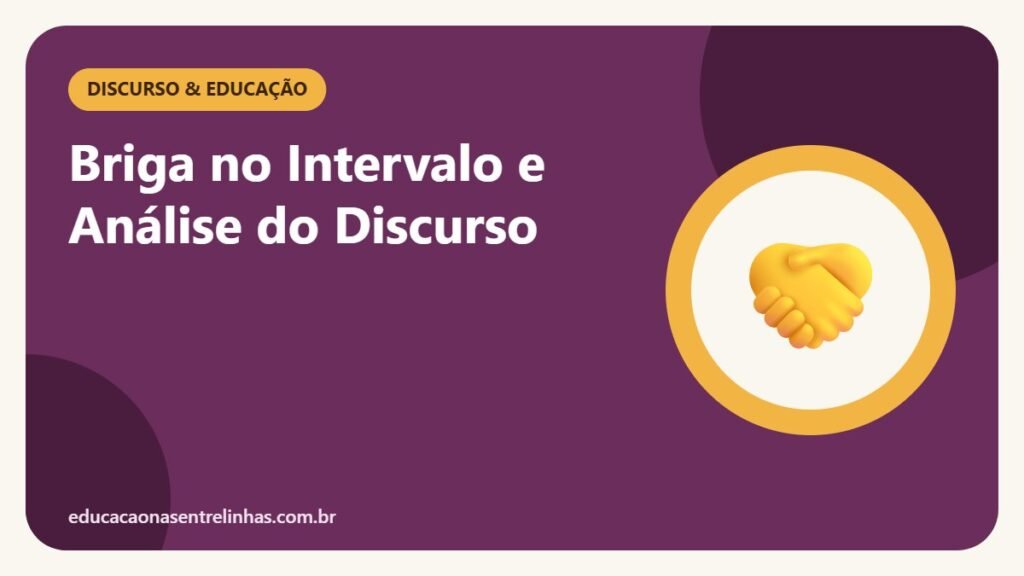 Briga no Intervalo e Análise do Discurso — Discurso & Educação