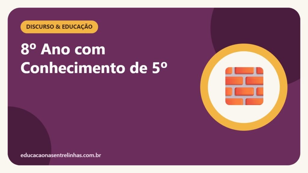 8º Ano com Conhecimento de 5º — Discurso & Educação