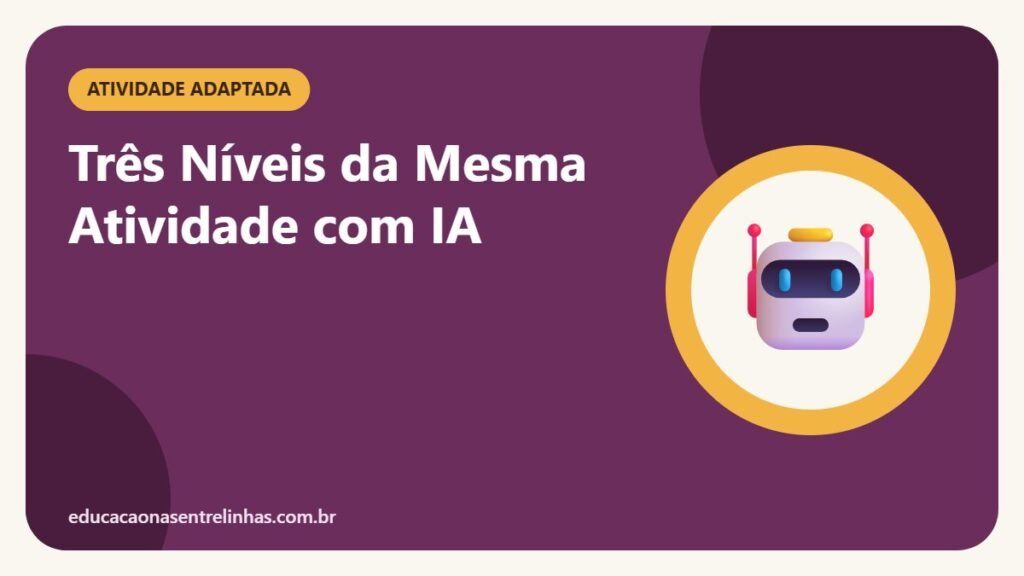 Três Níveis da Mesma Atividade com IA — Atividade adaptada