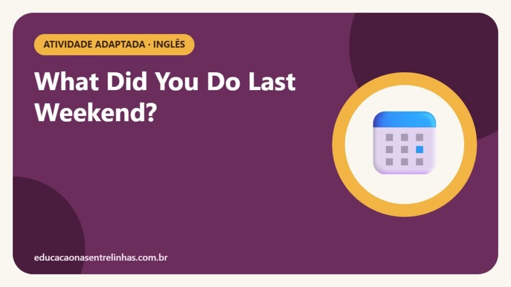 What Did You Do Last Weekend? — Atividade adaptada · Inglês